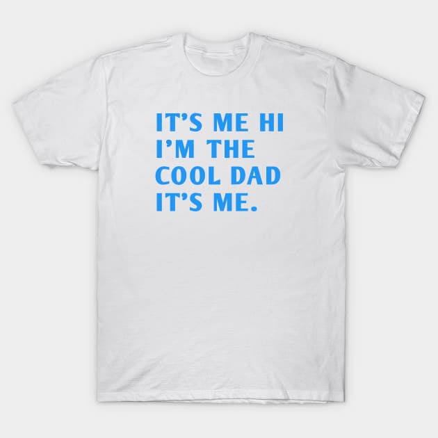 IT'S ME HI I'M THE COOL DAD IT'S ME. T-Shirt by BlackMeme94